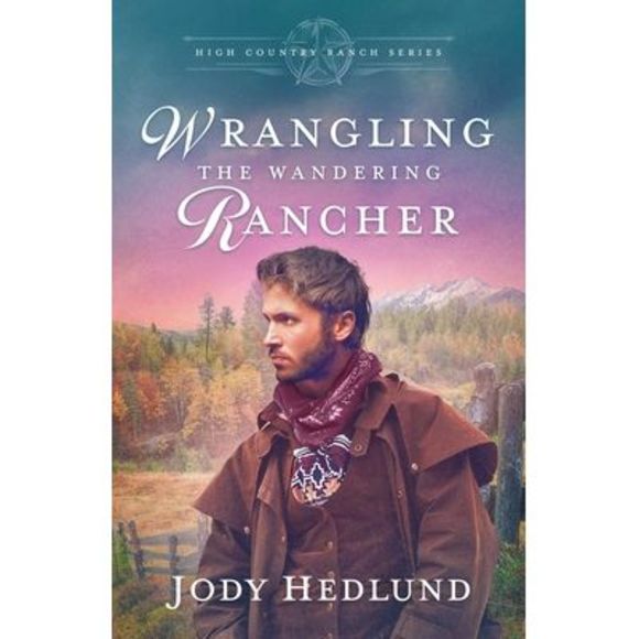 Wrangling the Wandering Rancher: A Sweet Historical Romance -- Jody Hedlund - Picture 1 of 1